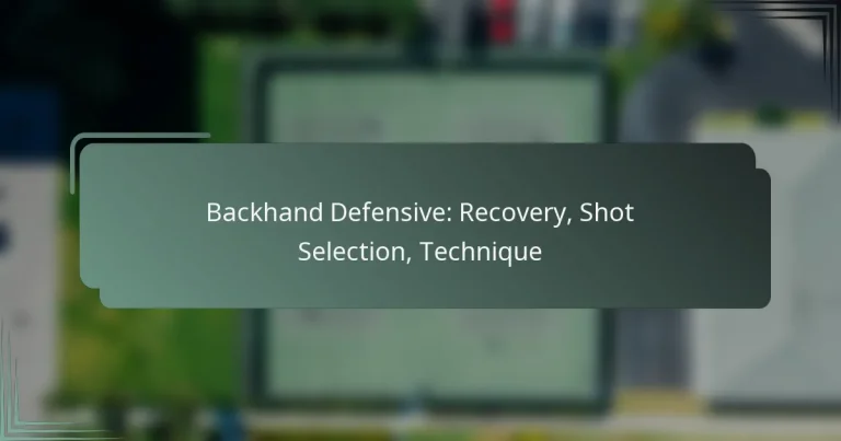 Backhand Defensive: Recovery, Shot Selection, Technique
