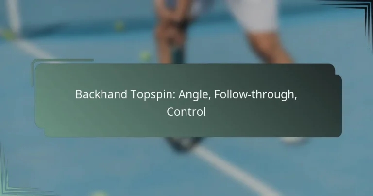 Backhand Topspin: Angle, Follow-through, Control