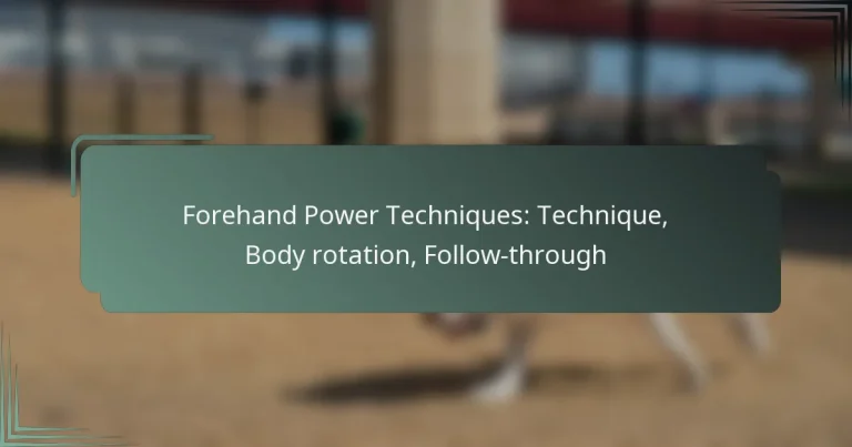 Forehand Power Techniques: Technique, Body rotation, Follow-through