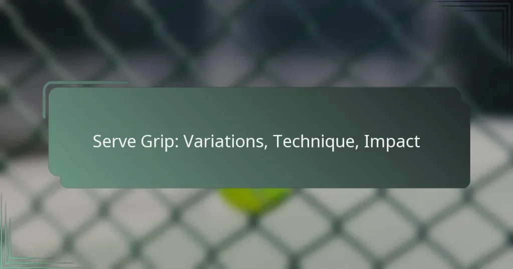 Serve Grip: Variations, Technique, Impact