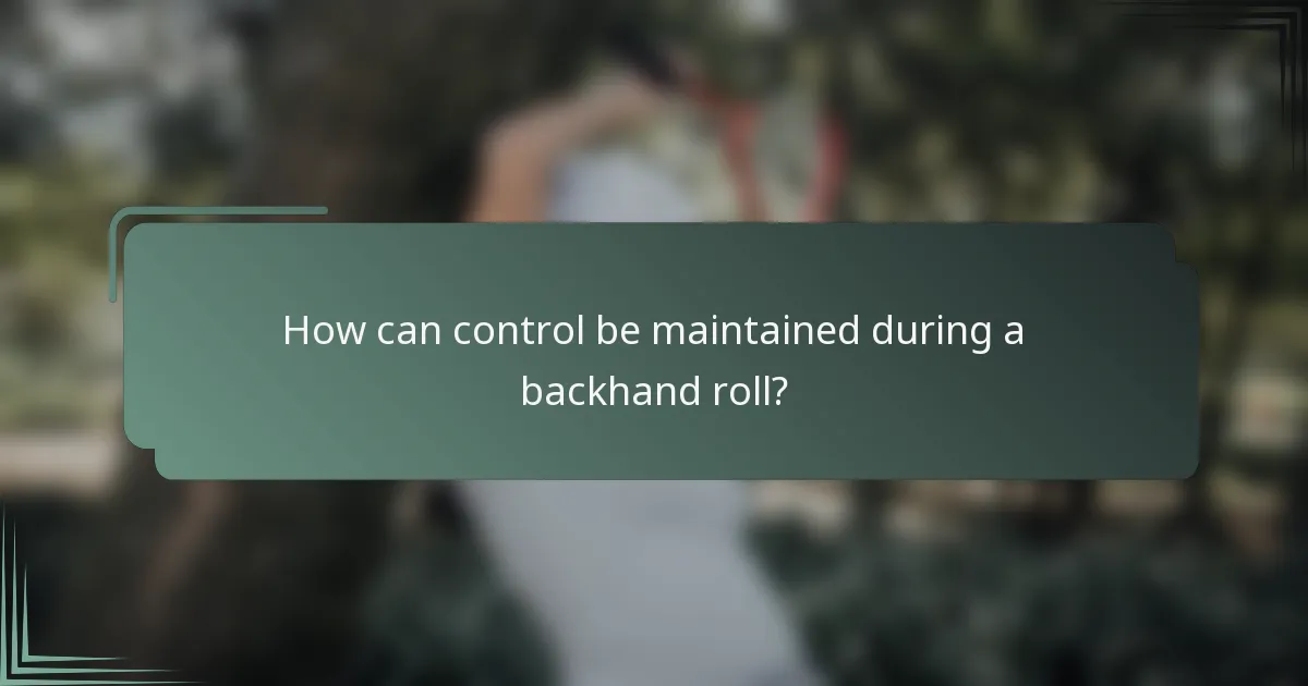 How can control be maintained during a backhand roll?