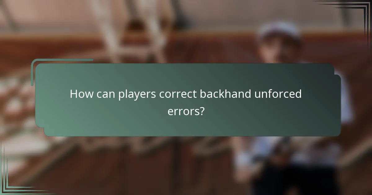 How can players correct backhand unforced errors?