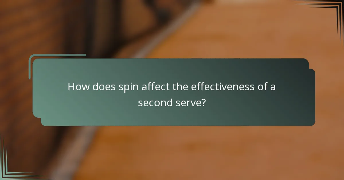 How does spin affect the effectiveness of a second serve?