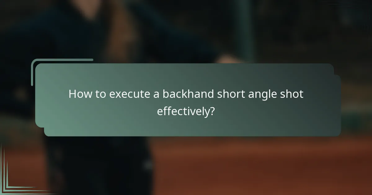 How to execute a backhand short angle shot effectively?