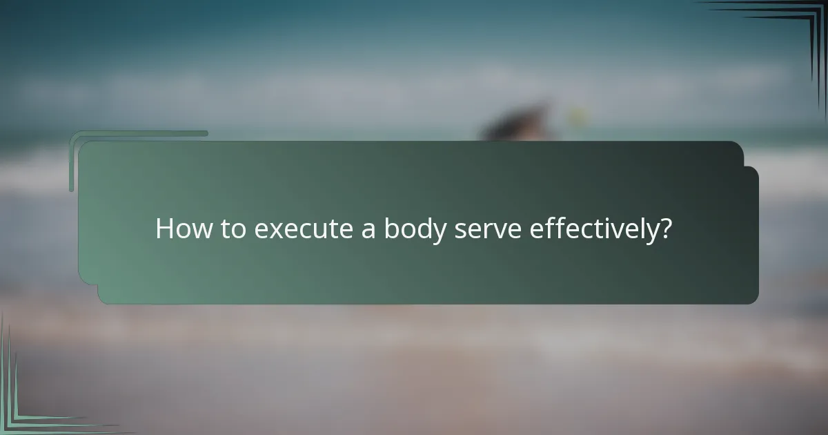 How to execute a body serve effectively?