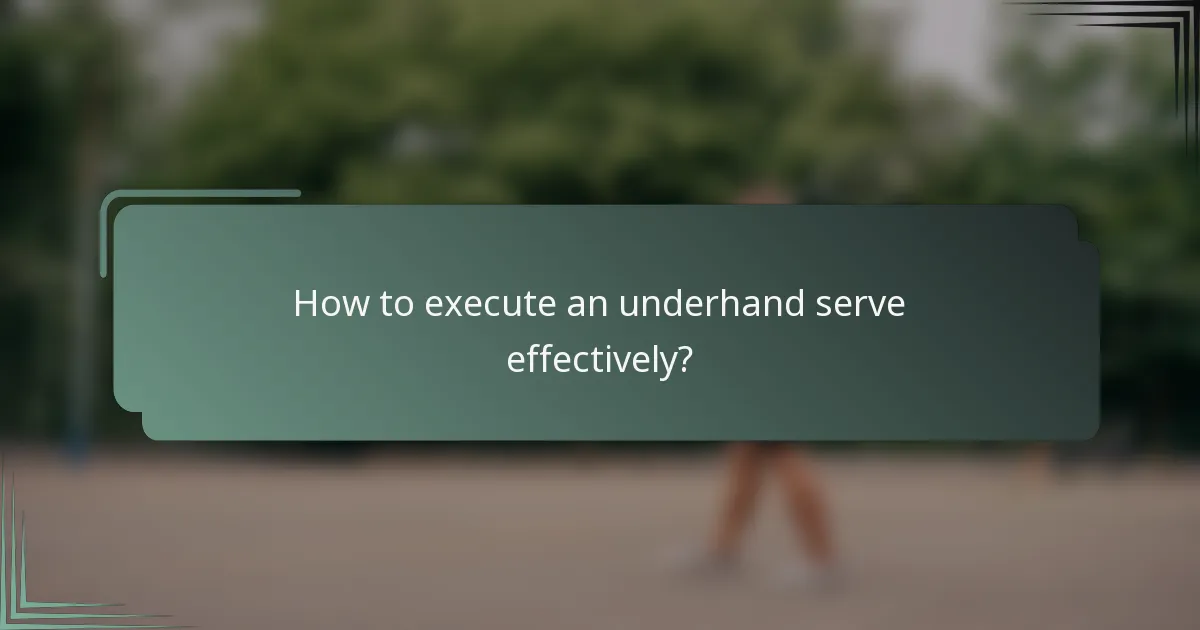 How to execute an underhand serve effectively?