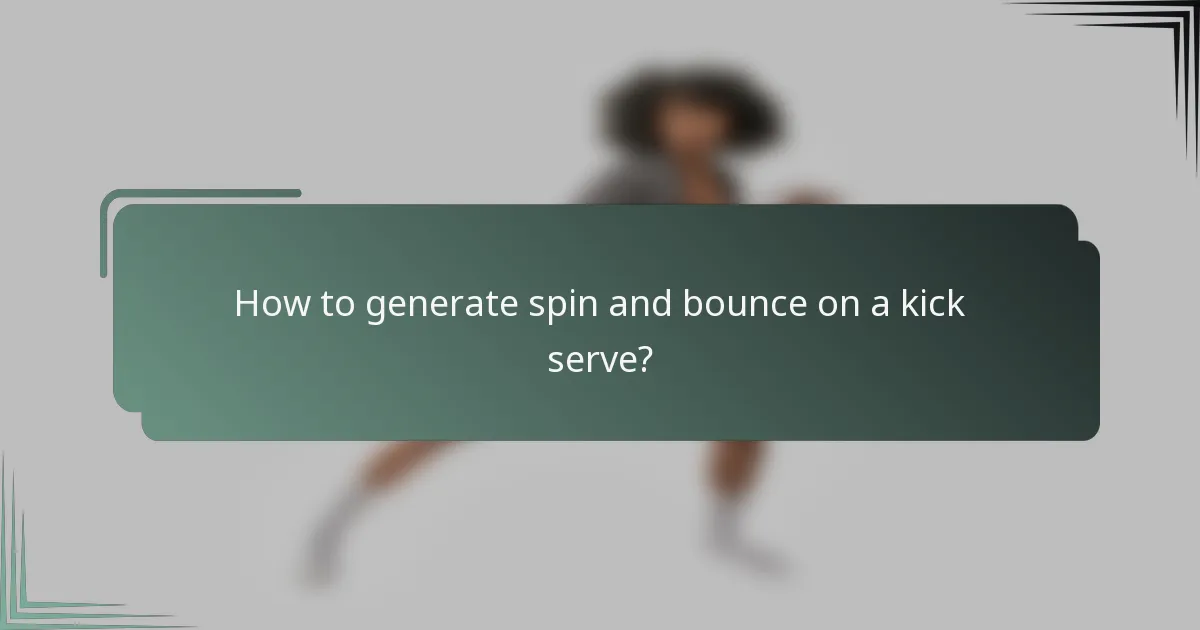 How to generate spin and bounce on a kick serve?
