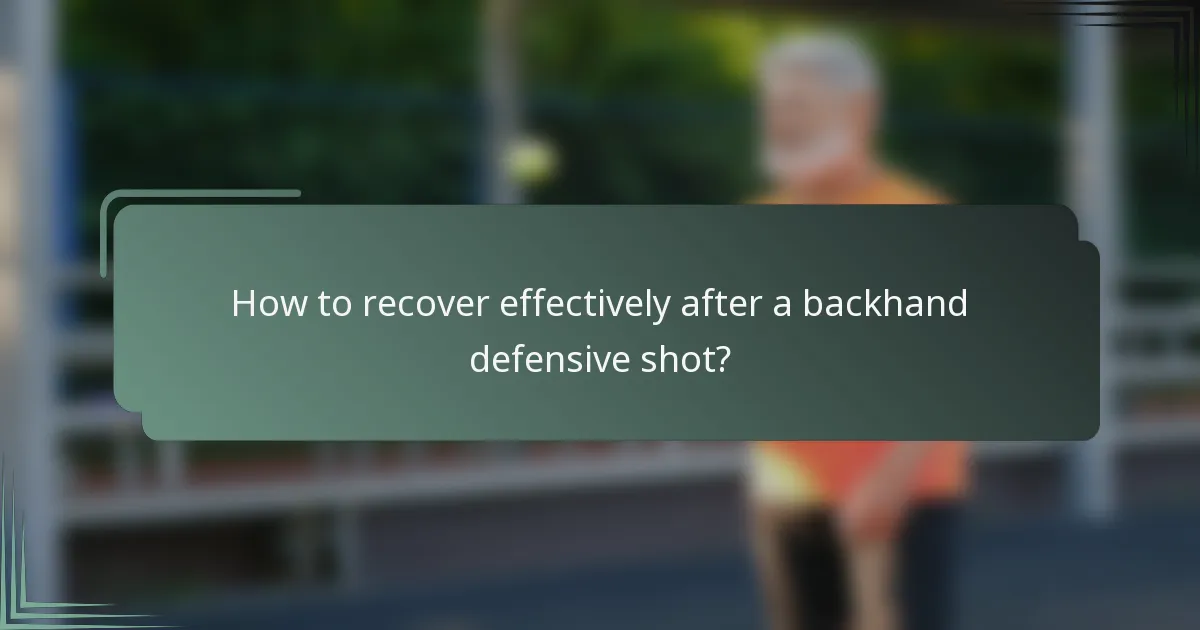 How to recover effectively after a backhand defensive shot?
