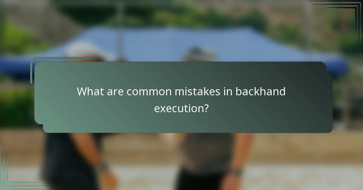 What are common mistakes in backhand execution?