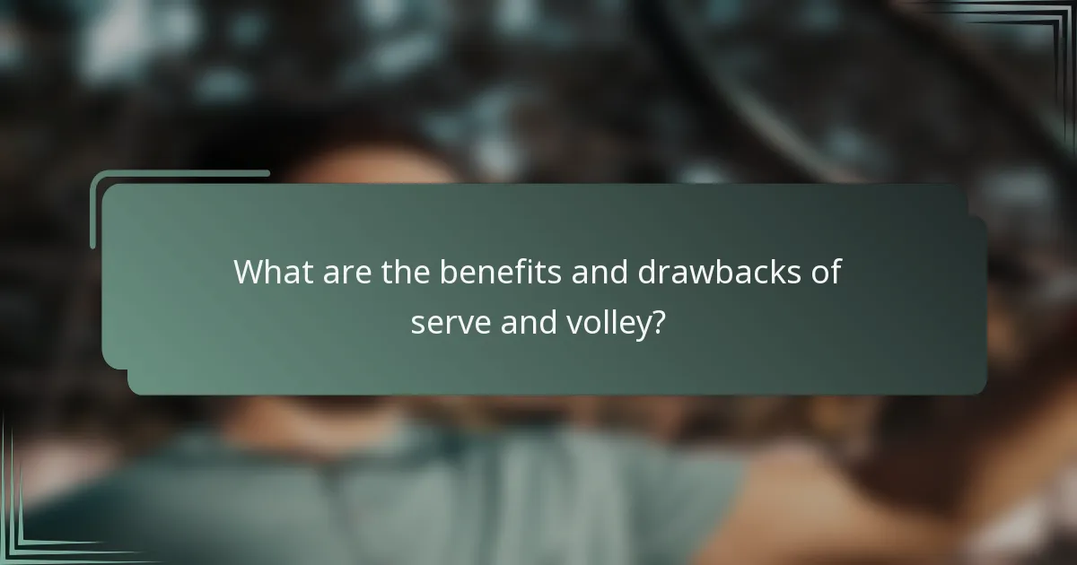 What are the benefits and drawbacks of serve and volley?
