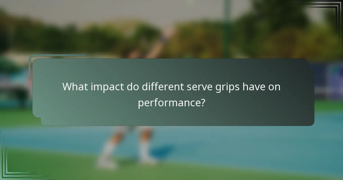 What impact do different serve grips have on performance?