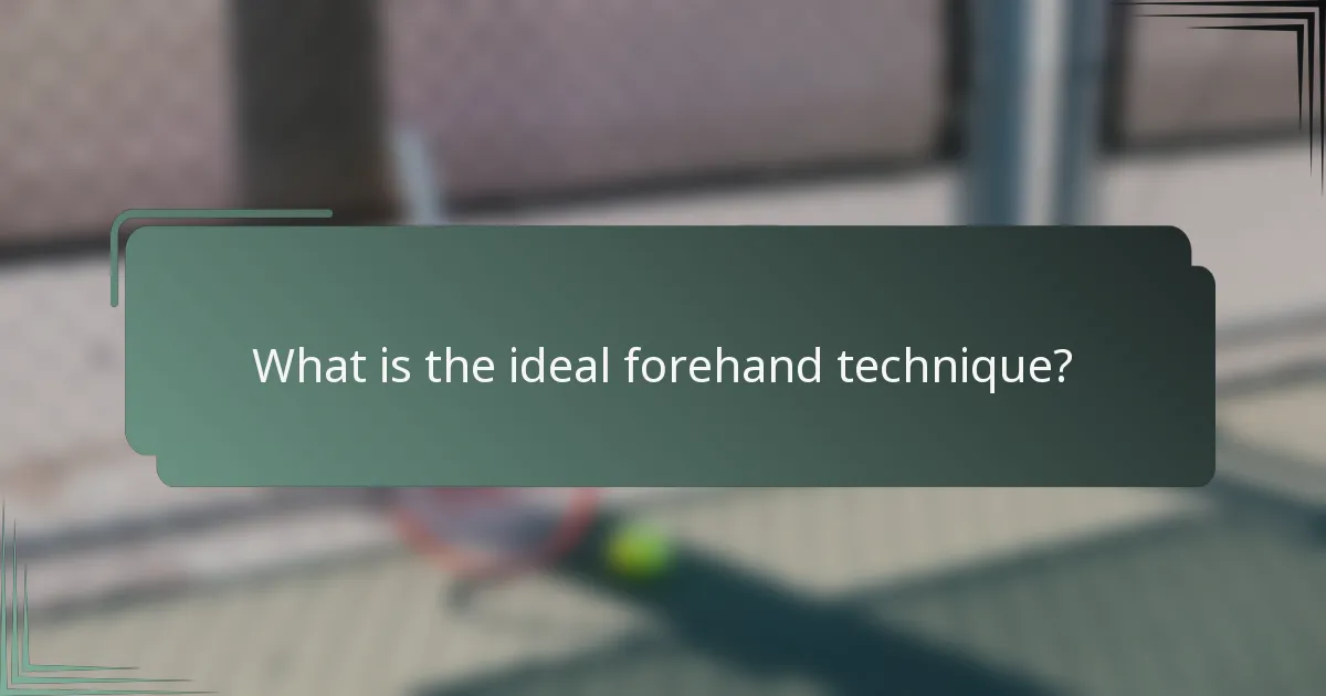 What is the ideal forehand technique?