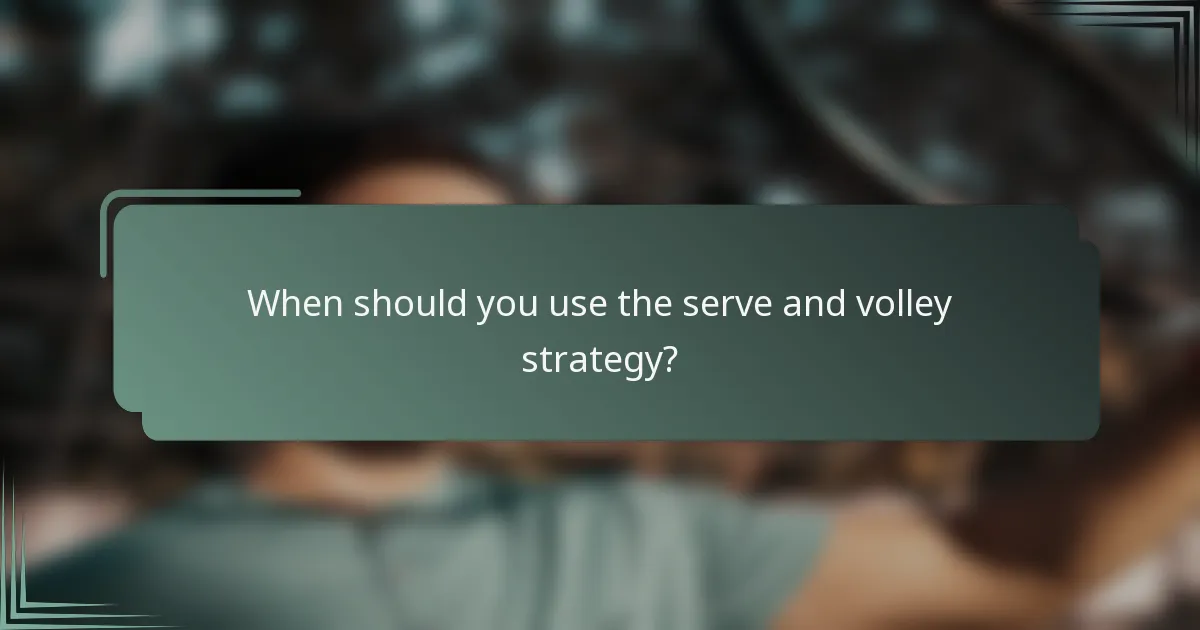 When should you use the serve and volley strategy?