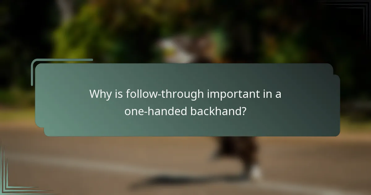 Why is follow-through important in a one-handed backhand?